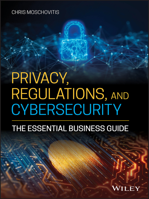 Title details for Privacy, Regulations, and Cybersecurity by Chris Moschovitis - Wait list